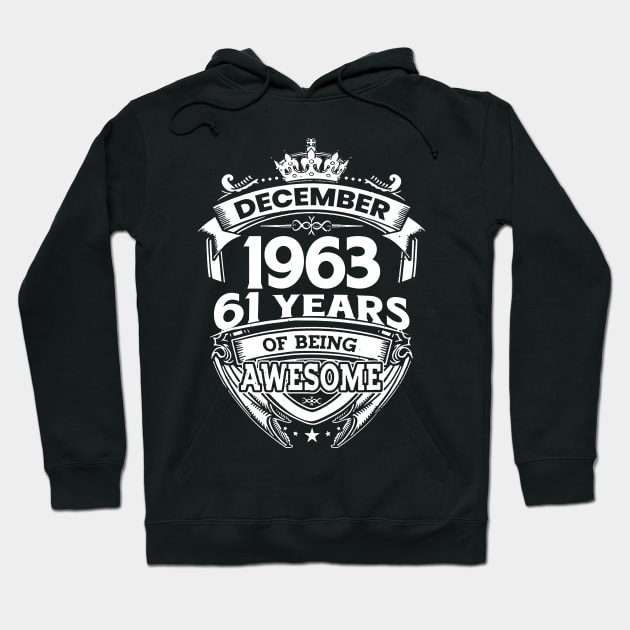 December 1963 61 Years Of Being Awesome Hoodie by D'porter